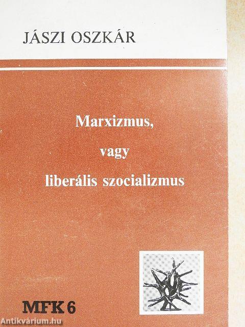 Marxizmus, vagy liberális szocializmus