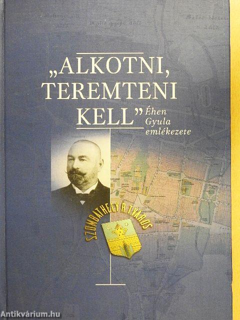 "Alkotni, teremteni kell"