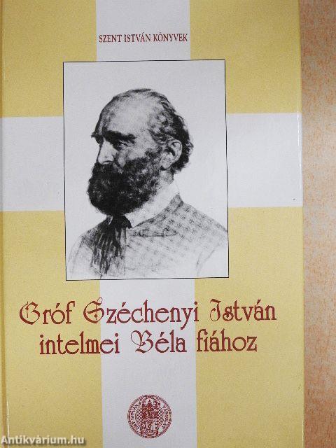 Gróf Széchenyi István intelmei Béla fiához