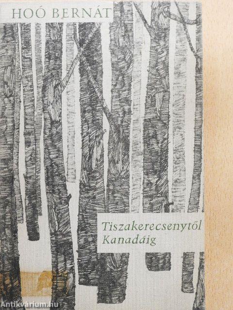 Tiszakerecsenytől Kanadáig