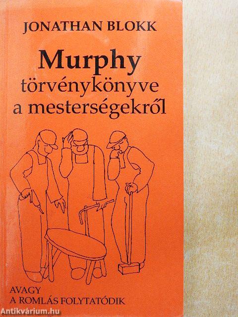 Murphy törvénykönyve a mesterségekről avagy a romlás folytatódik