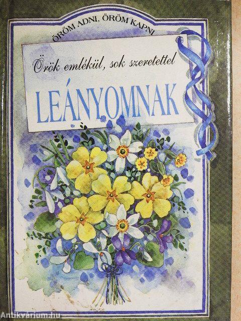 Örök emlékül, sok szeretettel Leányomnak