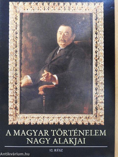 A magyar történelem nagy alakjai 10.