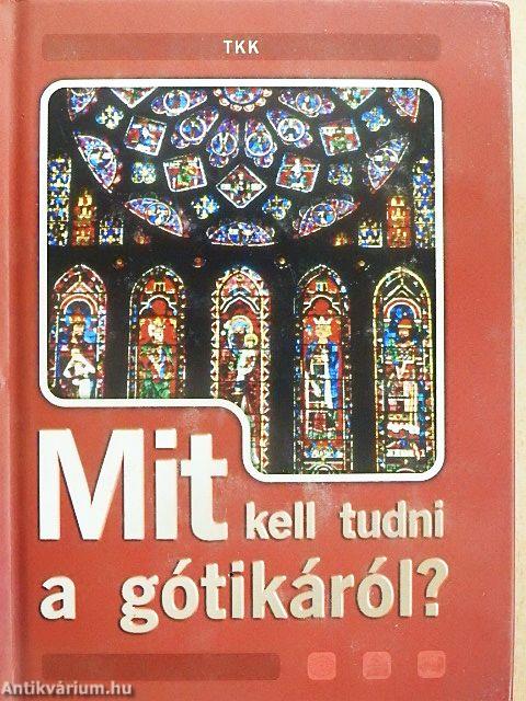 Mit kell tudni a gótikáról?