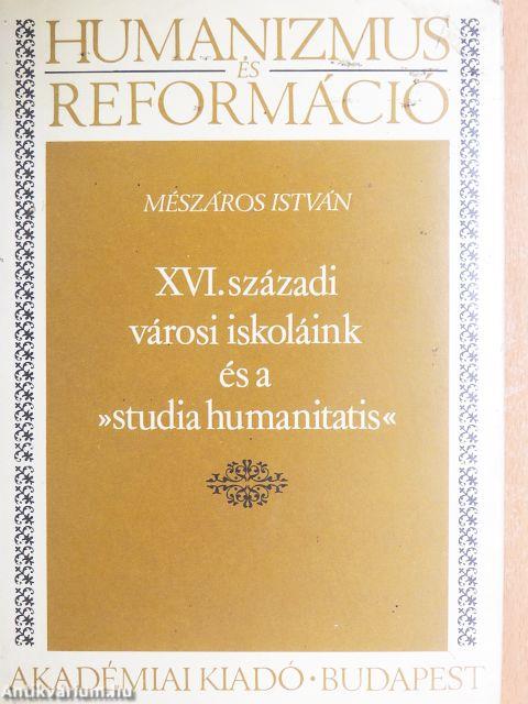 XVI. századi városi iskoláink és a »studia humanitatis«