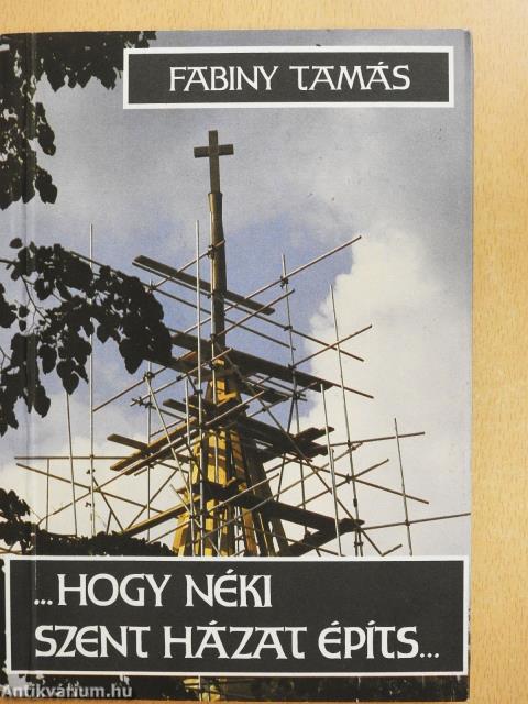 "...hogy néki szent házat építs..." (dedikált példány)