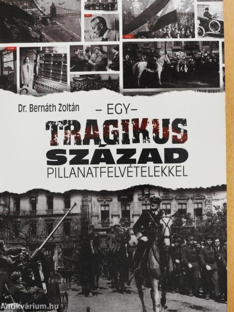 Egy tragikus század pillanatfelvételekkel (dedikált példány)