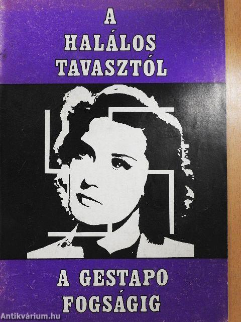 A halálos tavasztól a Gestapo fogságig