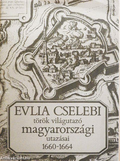 Evlia Cselebi török világutazó magyarországi utazásai 1660-1664