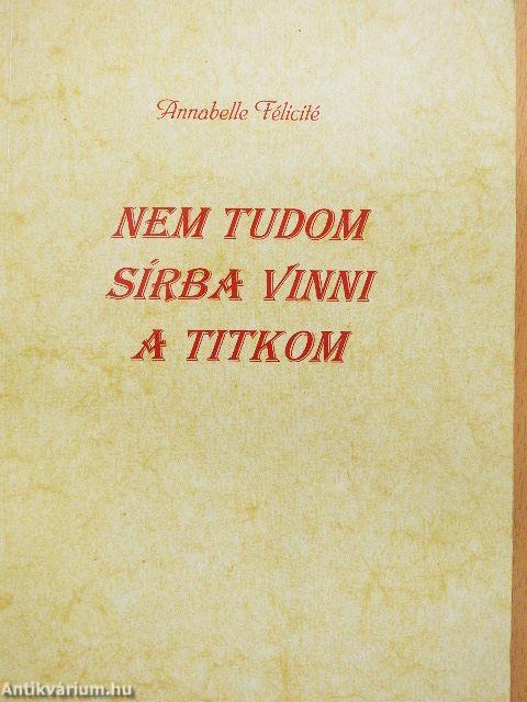 Nem tudom sírba vinni a titkom