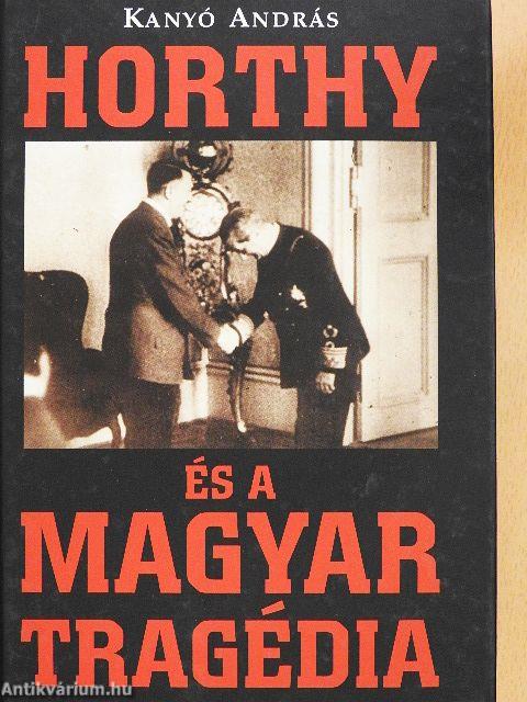 Horthy és a magyar tragédia