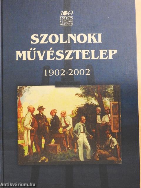 Szolnoki Művésztelep 1902-2002 (dedikált példány)