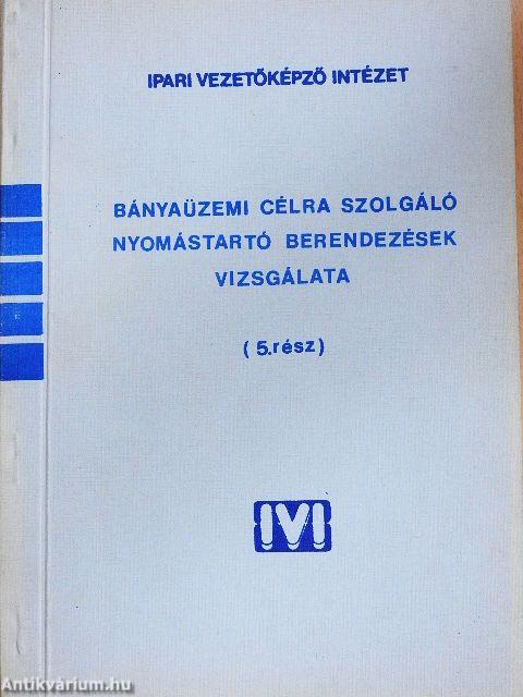 Bányaüzemi célra szolgáló nyomástartó berendezések vizsgálata 5. (töredék)