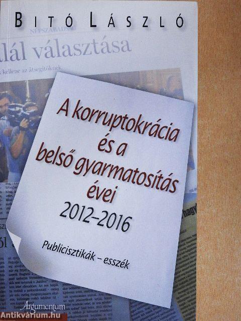 A korruptokrácia és a belső gyarmatosítás évei 2012-2016