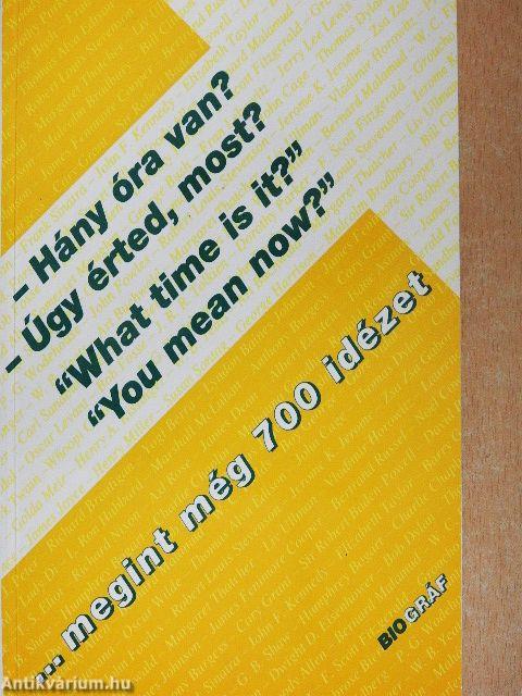 - Hány óra van?, - Úgy érted most?, "What time is it?", "You mean now?"