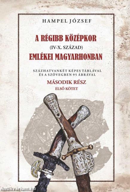 A régi középkor (IV-X. század) emlékei Magyarhonban II/1. kötet