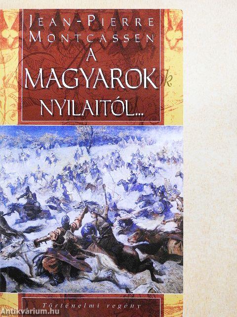 A magyarok nyilaitól...