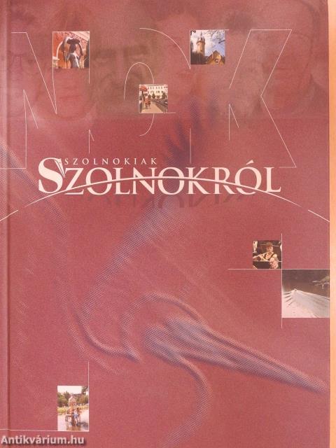 Szolnokiak Szolnokról (dedikált példány)
