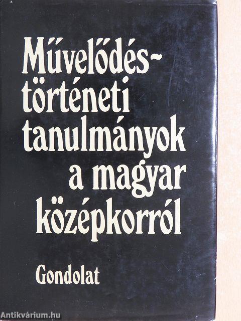 Művelődéstörténeti tanulmányok a magyar középkorról