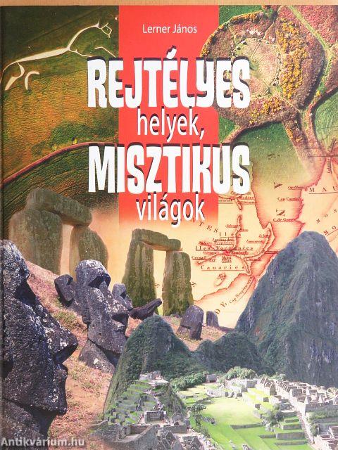 Rejtélyes helyek, misztikus világok