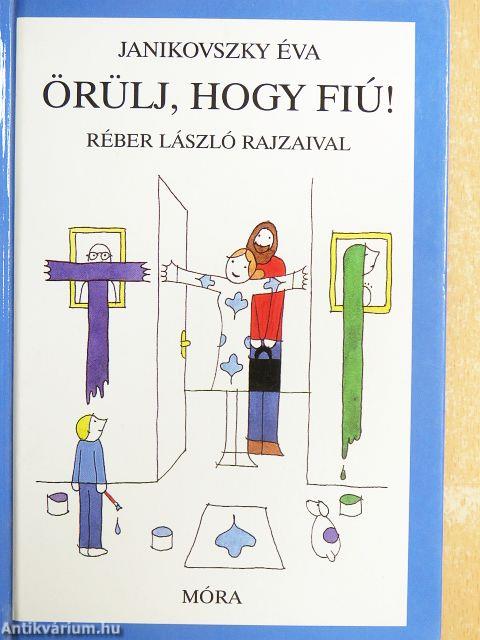 Örülj, hogy fiú!