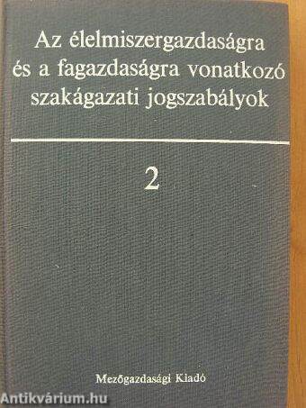 Az élelmiszergazdaságra és a fagazdaságra vonatkozó szakágazati jogszabályok II.