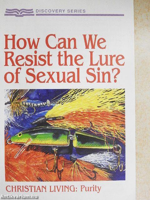 How Can We Resist the Lure of Sexual Sin?