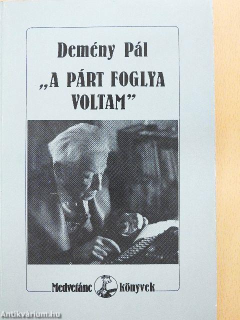 "A párt foglya voltam"