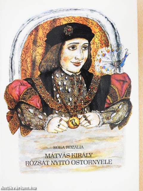 Mátyás király rózsát nyitó ostornyele (dedikált példány)