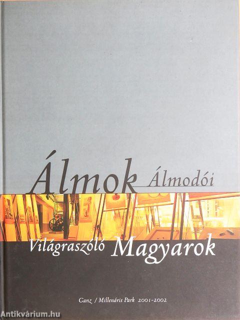 Álmok Álmodói - Világraszóló Magyarok I-II.