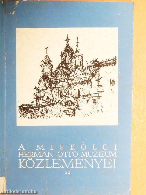 A miskolci Herman Ottó Múzeum közleményei 22.