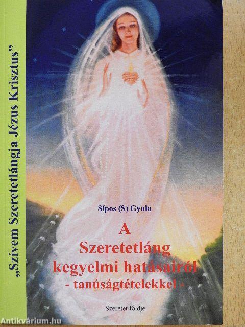 A Szeretetláng kegyelmi hatásairól - tanúságtételekkel