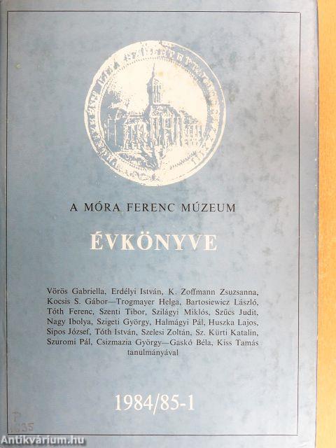 A Móra Ferenc Múzeum Évkönyve 1984/85-1