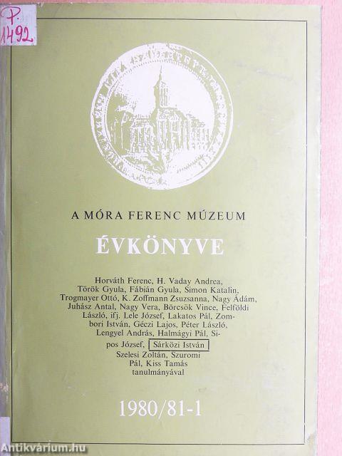 A Móra Ferenc Múzeum Évkönyve 1980/81-1. 