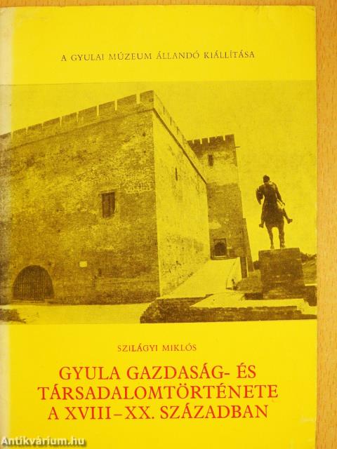 Gyula gazdaság- és társadalomtörténete a XVIII-XX. században (dedikált példány)