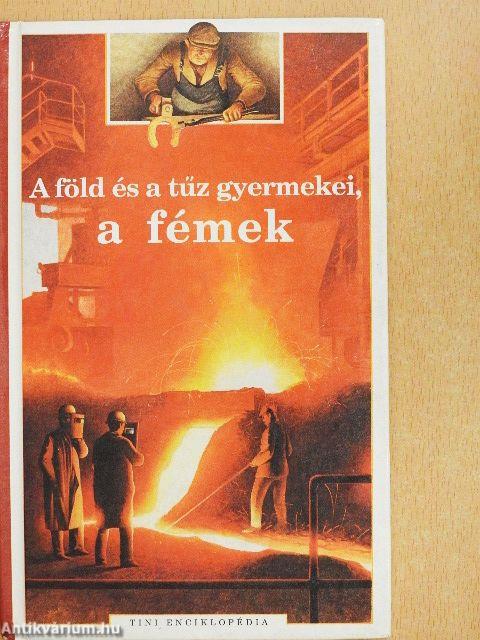 A föld és a tűz gyermekei, a fémek