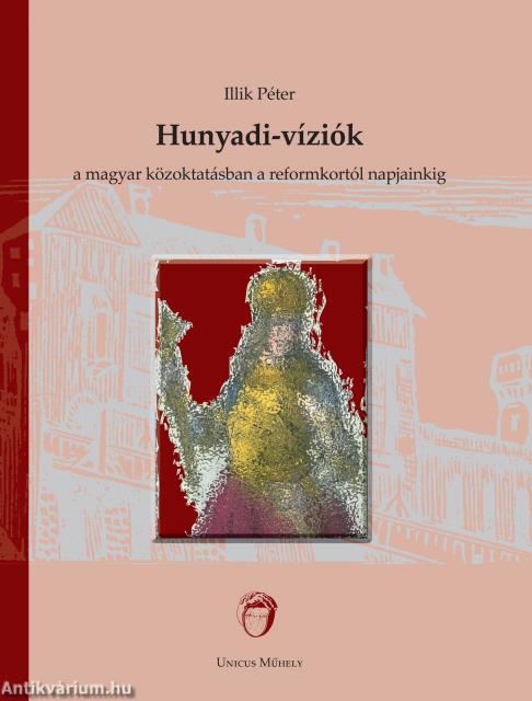 Hunyadi-víziók a magyar közoktatásban a reformkortól napjainkig