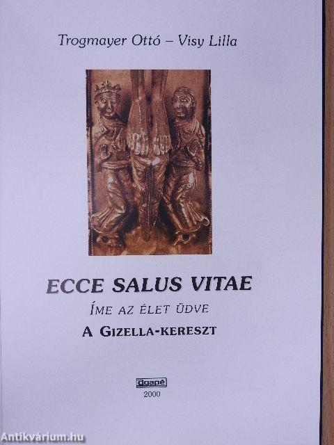 Ecce salus vitae: Íme az élet üdve-A Gizella kereszt (dedikált példány)