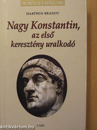 Nagy Konstantin, az első keresztény uralkodó