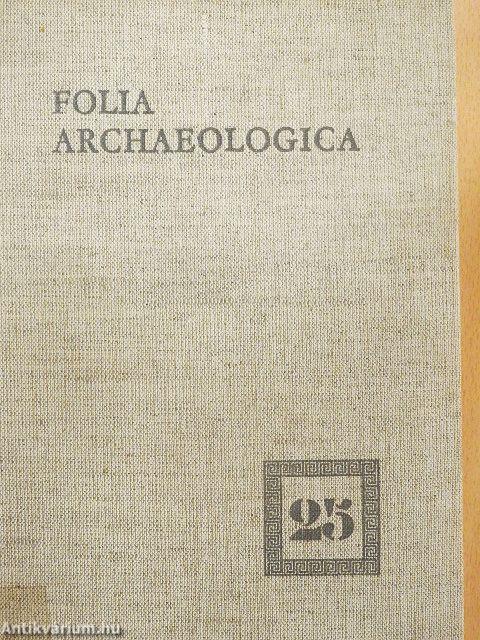 Folia Archaeologica XXV.