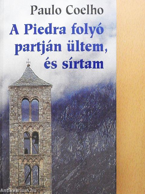 A Piedra folyó partján ültem, és sírtam