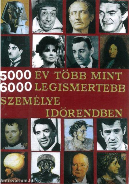 5000 év több mint 6000 legismertebb személye időrendben