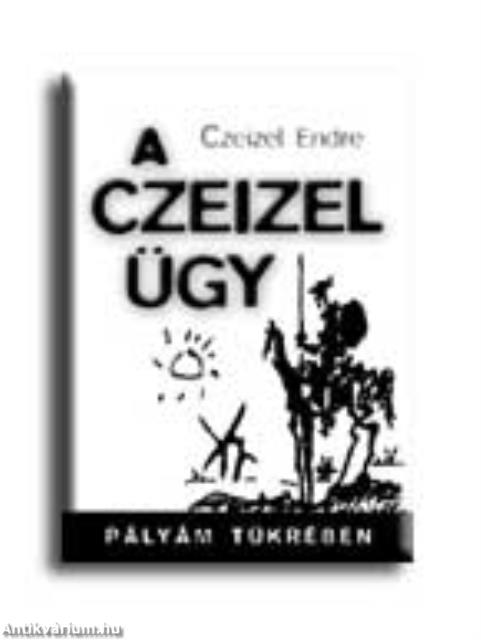 A CZEIZEL ÜGY - PÁLYÁM TÜKRÉBEN