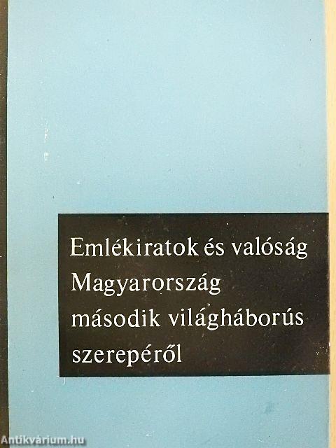 Emlékiratok és valóság Magyarország második világháborús szerepéről