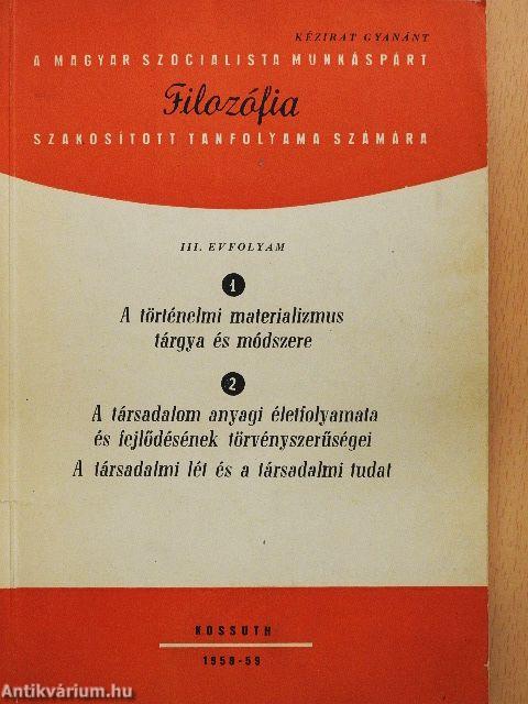 A történelmi materializmus tárgya és módszere/A társadalom anyagi életfolyamata és fejlődésének törvényszerűségei. A társadalmi lét és a társadalmi tudat