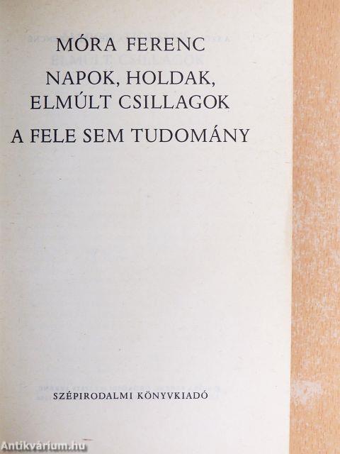 Napok, holdak, elmúlt csillagok/A fele sem tudomány