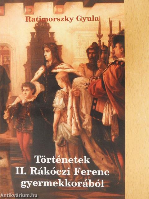 Történetek II. Rákóczi Ferenc gyermekkorából (dedikált példány)