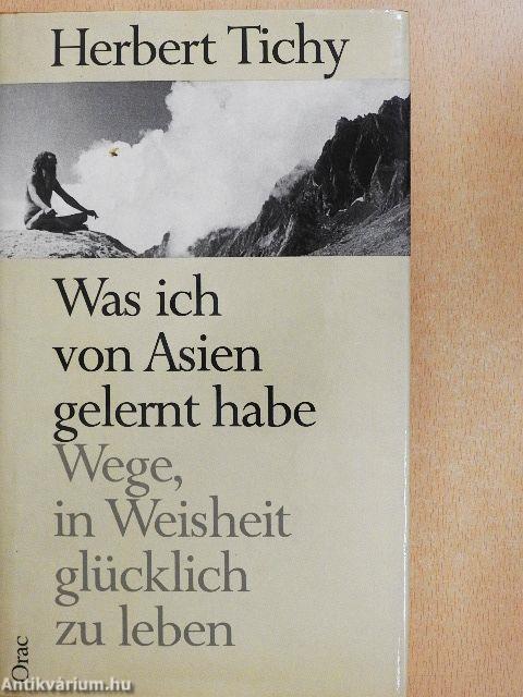 Was ich von Asien gelernt habe Wege, in Weisheit glücklich zu leben