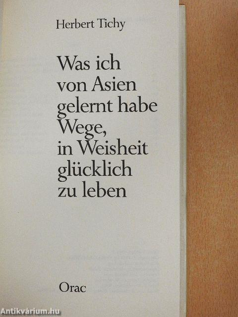 Was ich von Asien gelernt habe Wege, in Weisheit glücklich zu leben