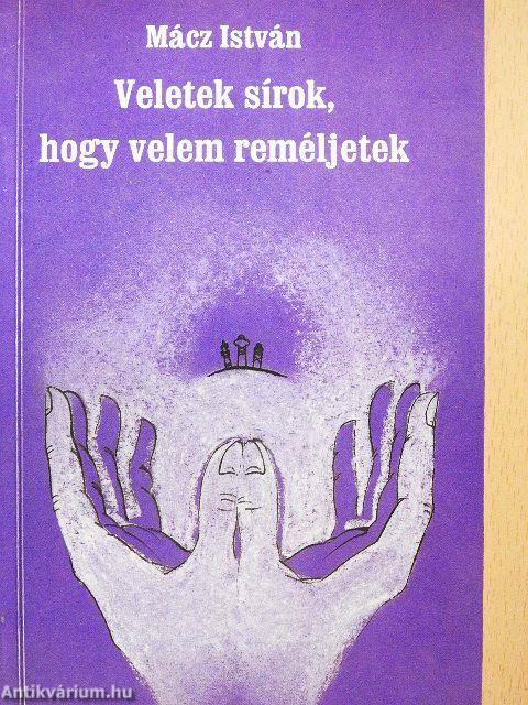 Veletek sírok, hogy velem reméljetek